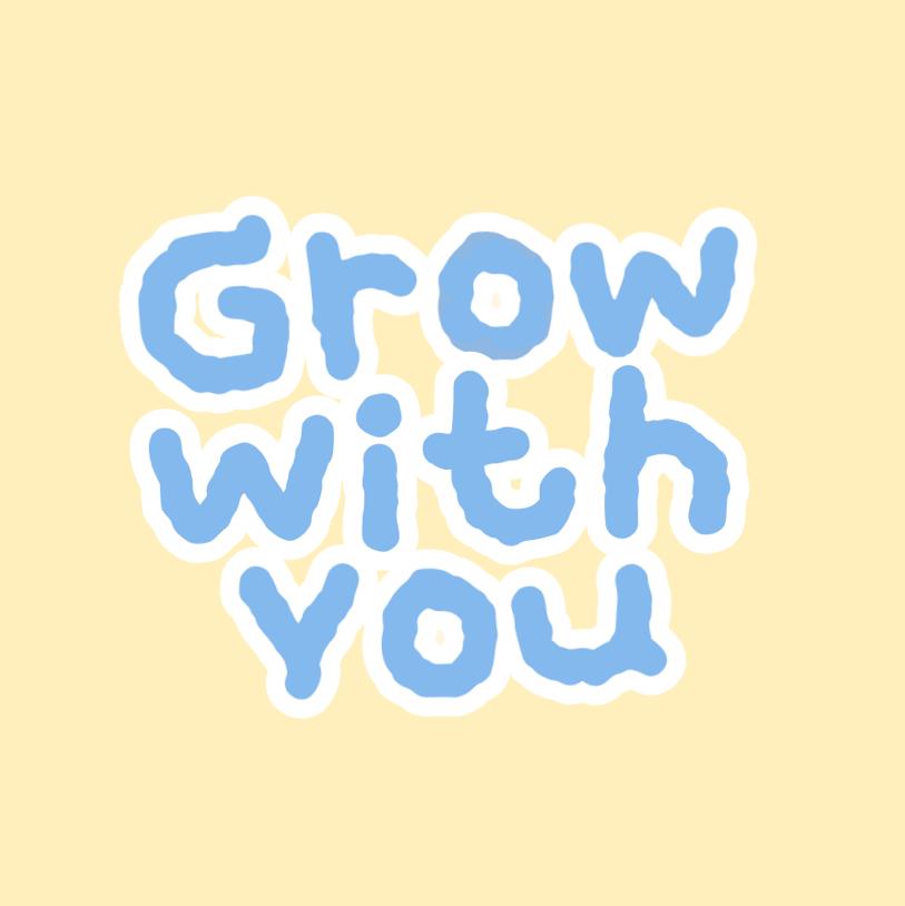 Grow with you 