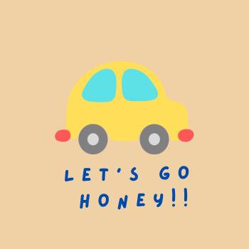 Let’s go Honey!